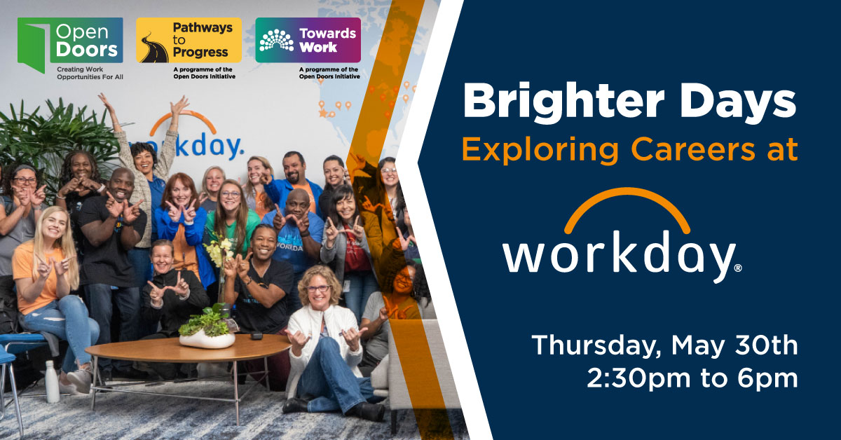 Photo of a diverse group of smiling people in a Workday office. Brighter Days Exploring Careers at Workday. Thursday, May 30th 2.30pm to 6pm. Workday, 152-155, Church St, Smithfield, Dublin 7, D07 A0TN. Logos for Open Doors, Pathways to Progress and Towards Work