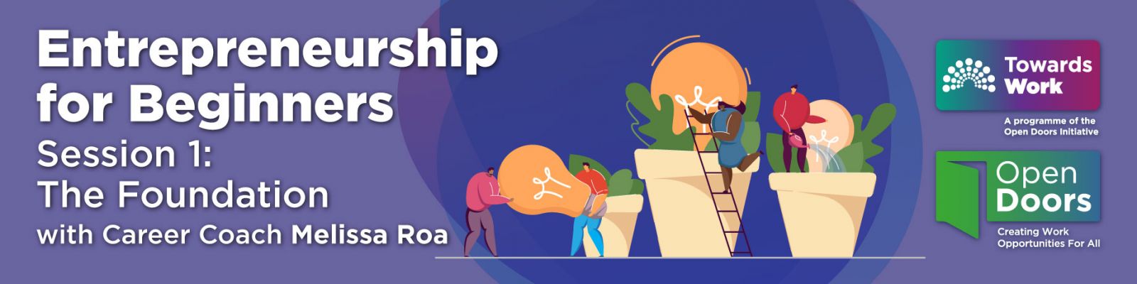 Entrepreneurship for Beginners, Session 1: The Foundation. With Career Coach Melissa Roa. Register now - limited spaces! Thursday 28th May 2026, 11am. Illustration of four people in oversized plant pots watering lightbulbs as a symbol of business ideas. Logos for Towards Work and Open Doors. towardswork.ie